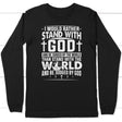 I would rather stand with God and be judged by world long sleeve t-shirt Black / S