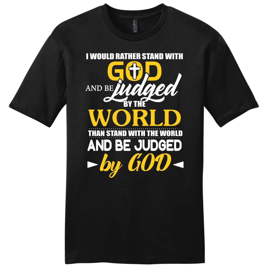 I Would Rather Stand With God And Be Judged mens Christian t-shirt Black / S