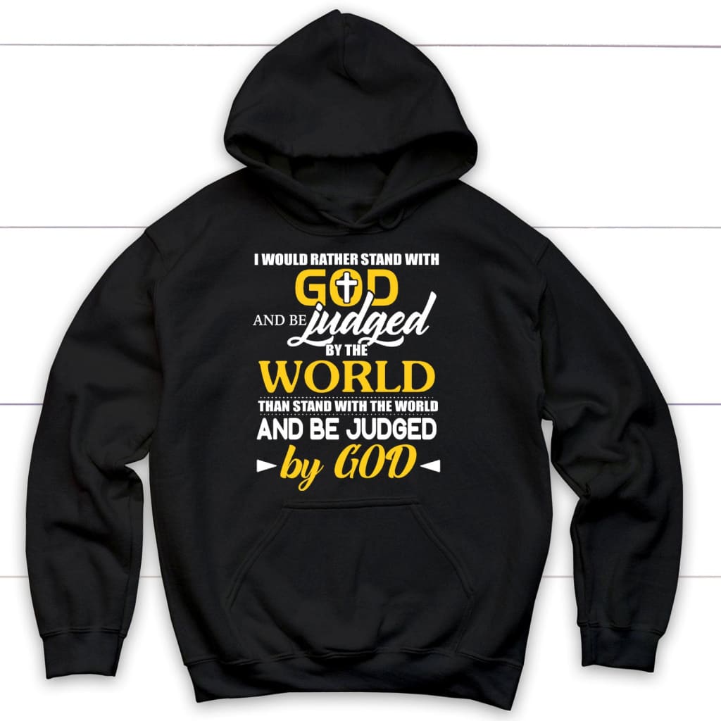 I Would Rather Stand With God Christian hoodie Black / S