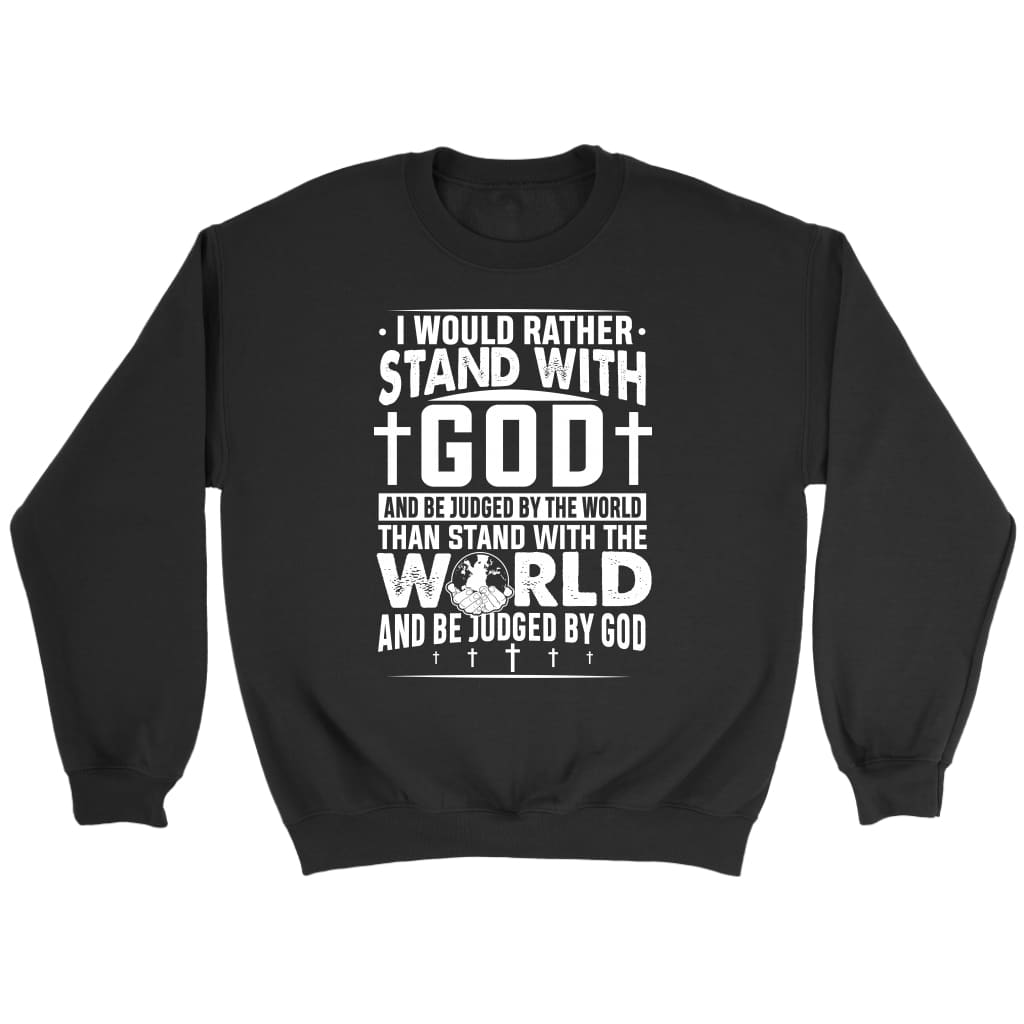 I would rather stand with God Christian sweatshirt Black / S