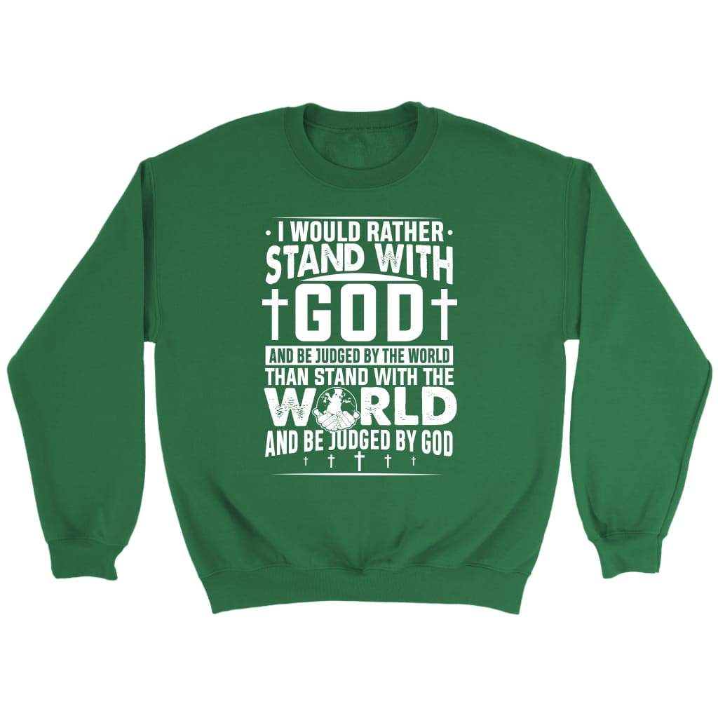 I would rather stand with God Christian sweatshirt Irish Green / S