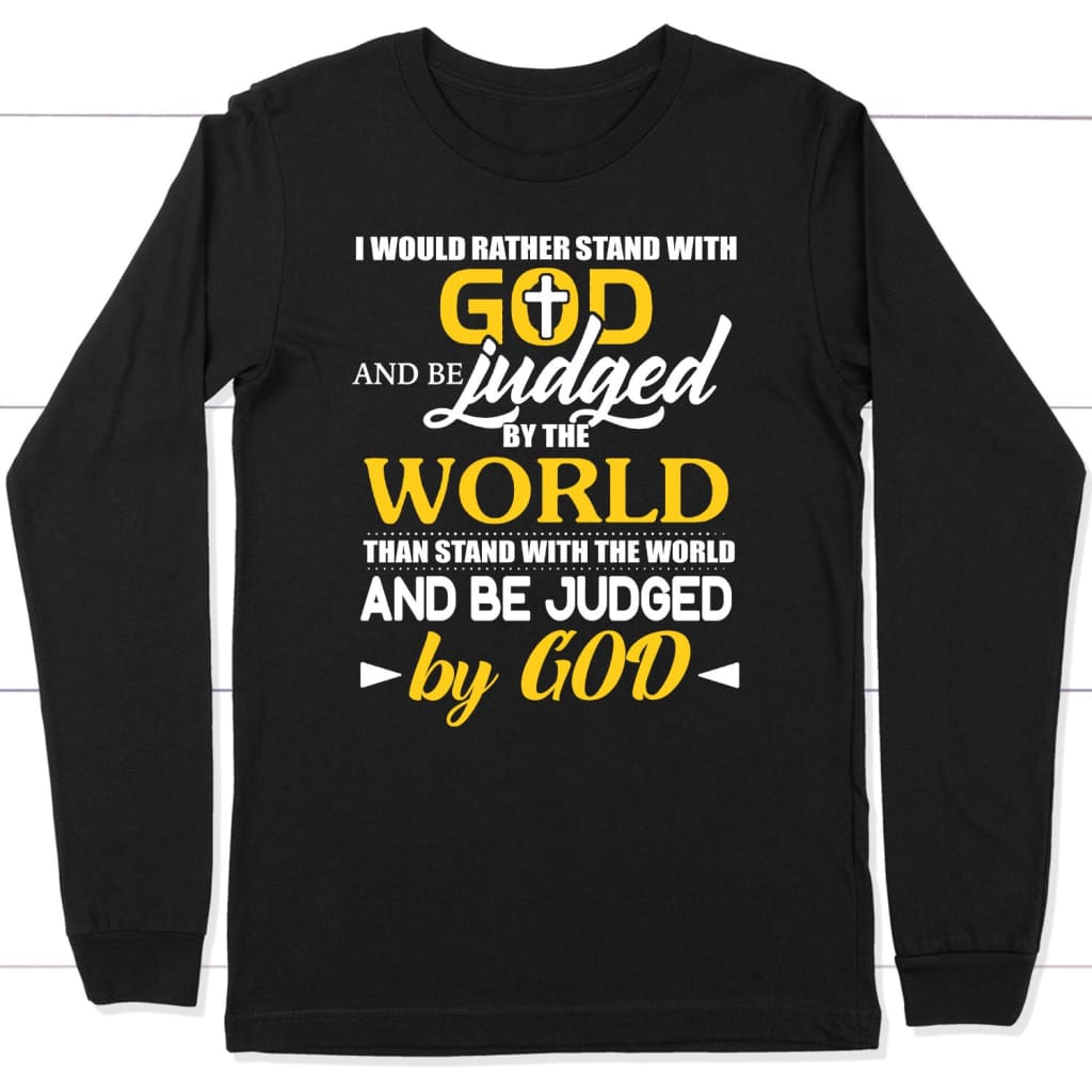 I Would Rather Stand With God long sleeve t-shirts Black / S