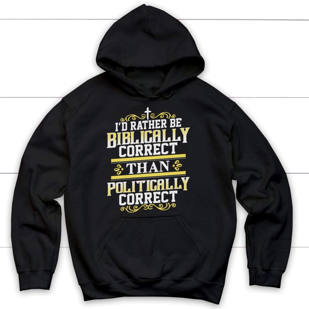 I’d rather be biblically correct than politically correct Christian hoodie Black / S