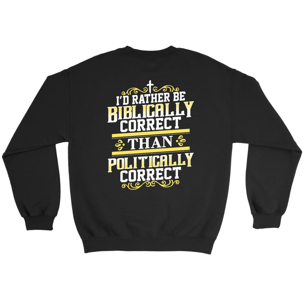 I’d rather be biblically correct than politically correct Christian sweatshirt Black / S