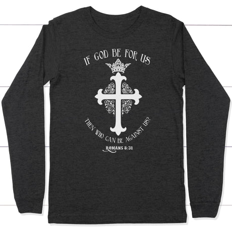 If God be for us Romans 8:31 long sleeve t-shirt Dark Grey Heather / S