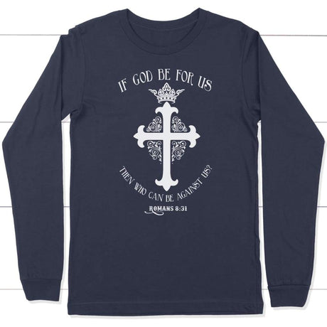 If God be for us Romans 8:31 long sleeve t-shirt Navy / S