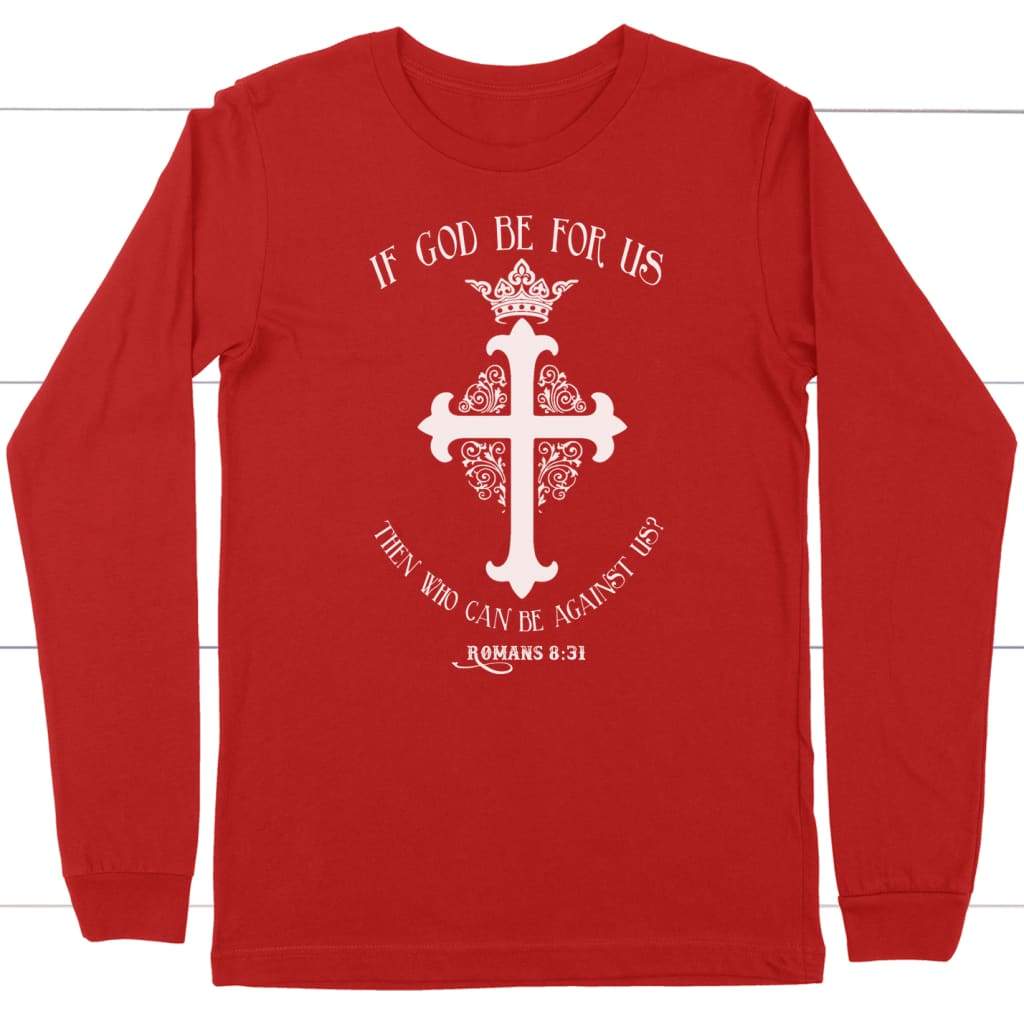 If God be for us Romans 8:31 long sleeve t-shirt Red / S