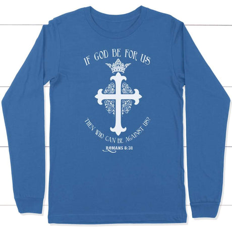 If God be for us Romans 8:31 long sleeve t-shirt True Royal / S
