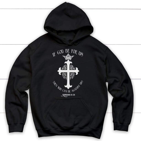 If God be for us then who can be against us Romans 8:31 Bible verse hoodie Black / S