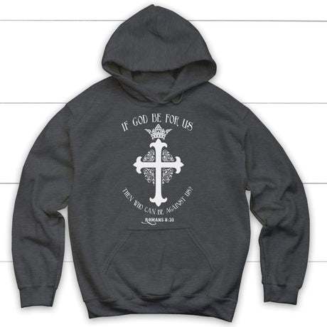 If God be for us then who can be against us Romans 8:31 Bible verse hoodie Dark Heather / S