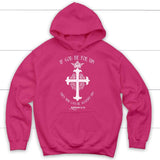 If God be for us then who can be against us Romans 8:31 Bible verse hoodie Heliconia / S