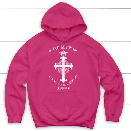 If God be for us then who can be against us Romans 8:31 Bible verse hoodie Heliconia / S