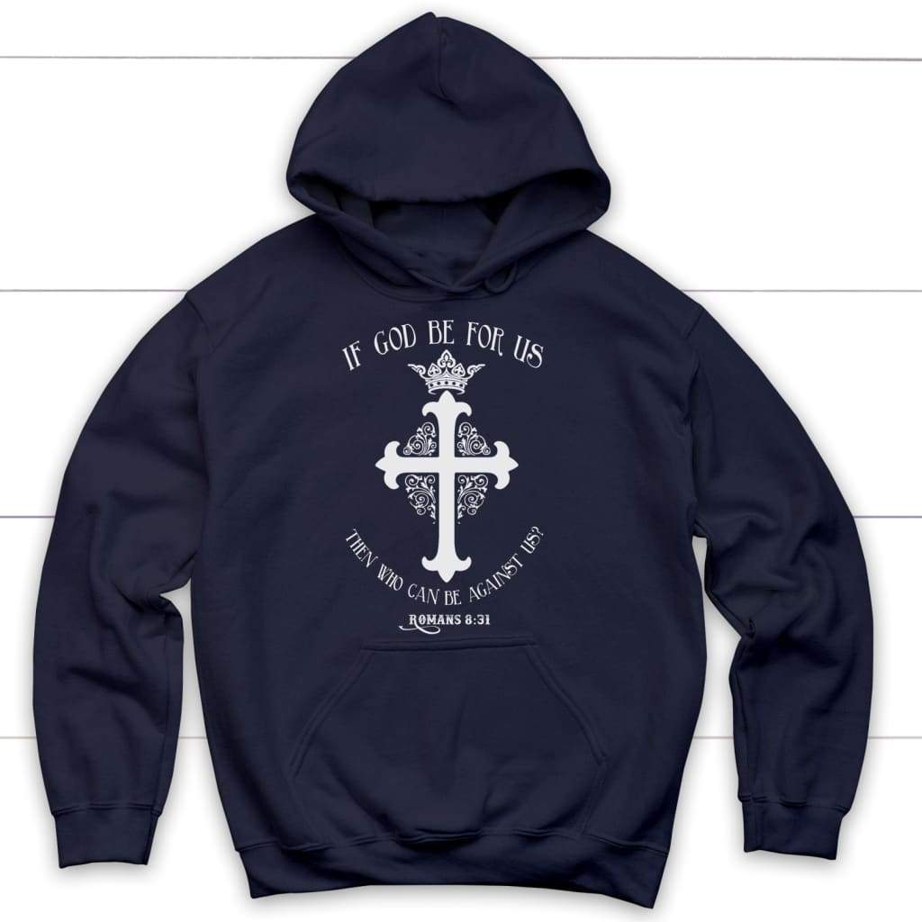 If God be for us then who can be against us Romans 8:31 Bible verse hoodie Navy / S
