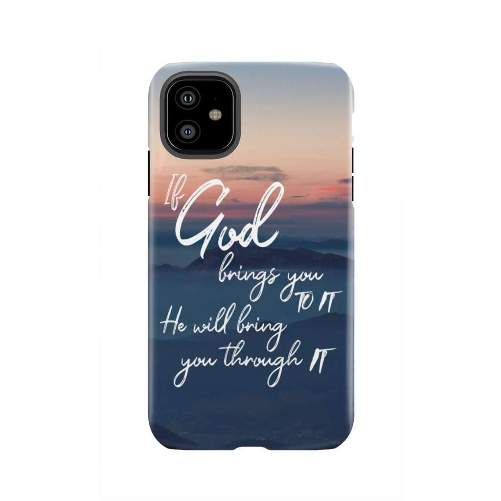 If God brings you to it he will bring through phone case Christian cases iPhone 11 / Tough