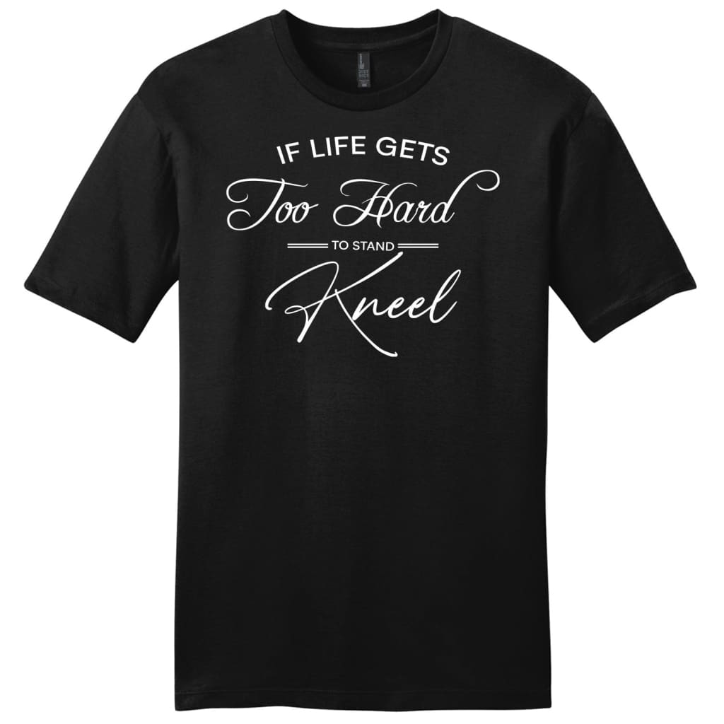 if life gets too hard to stand kneel mens t-shirt Black / S