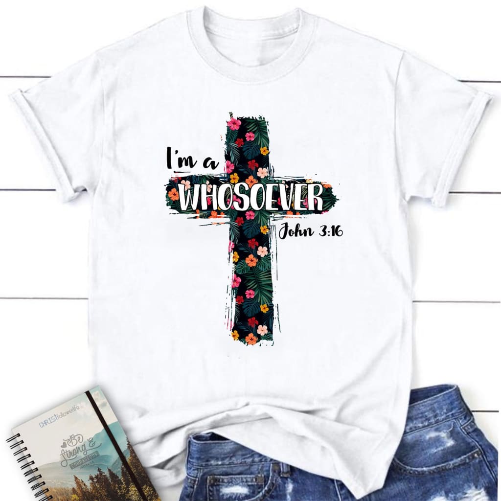 I’m a whosoever John 3:16 Bible verse t-shirt - Women’s Christian t-shirt White / S