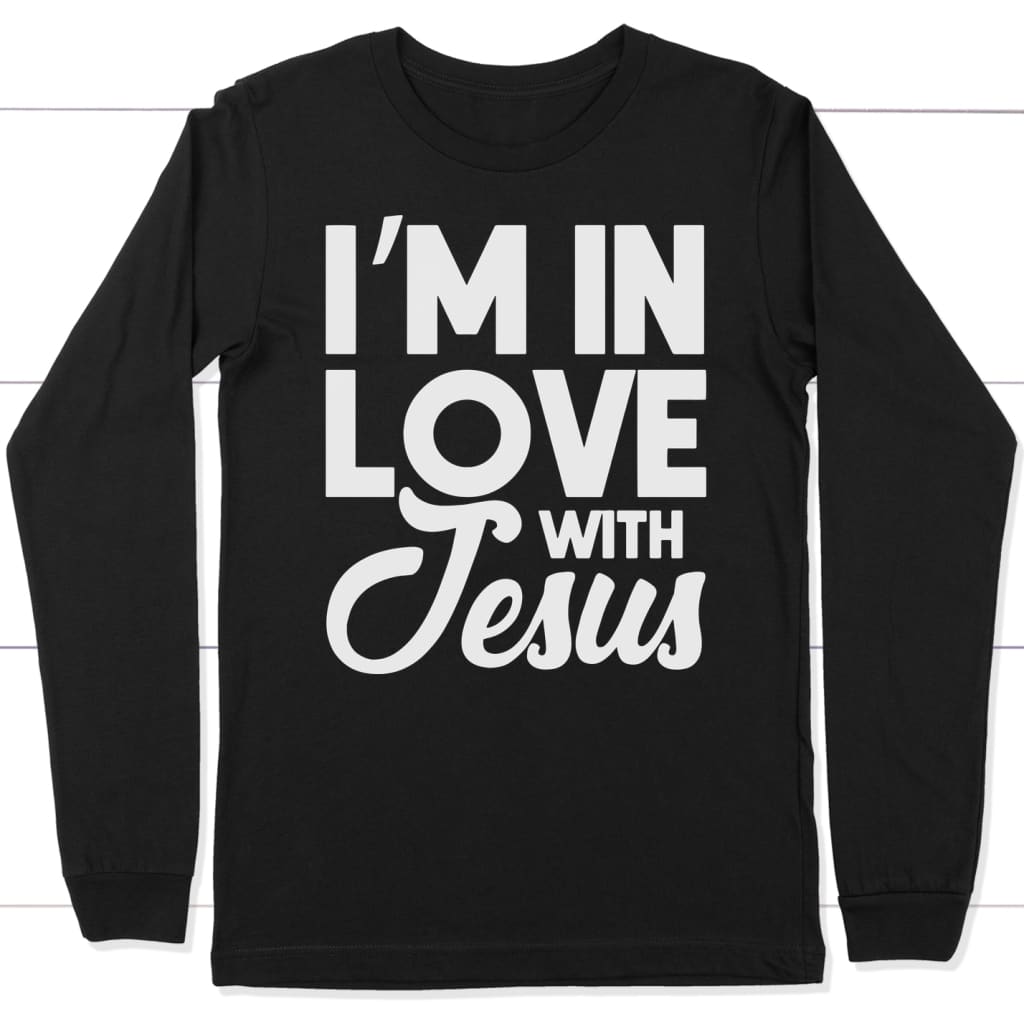 I’m in love with Jesus long sleeve t-shirt | christian apparel Black / S