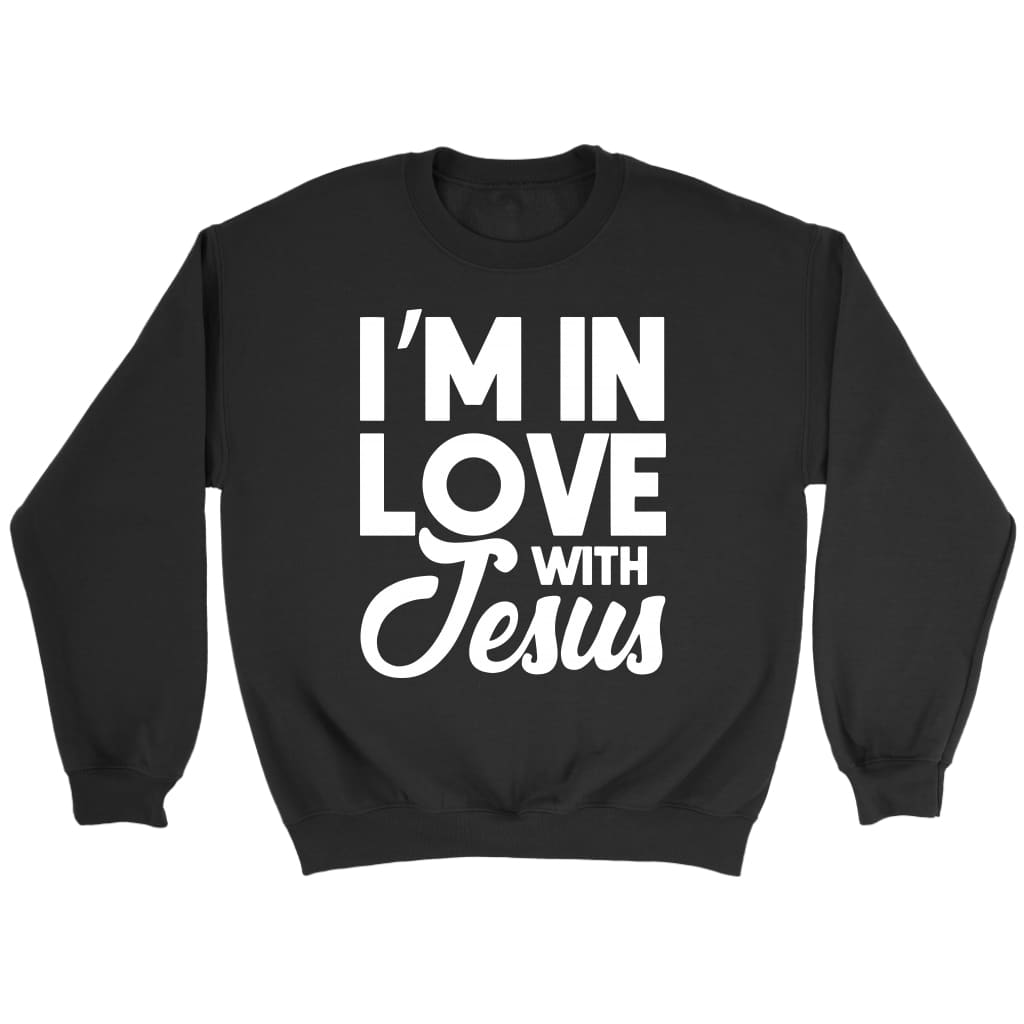 I’m in love with Jesus sweatshirt - Christian sweatshirts Black / S