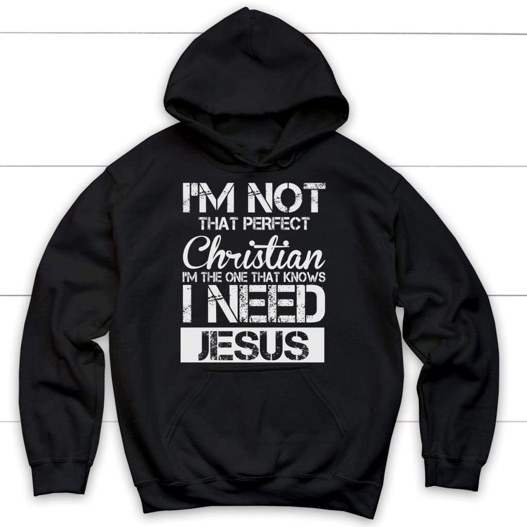 I’m not that perfect Christian I need Jesus hoodie - Christian hoodies Black / S