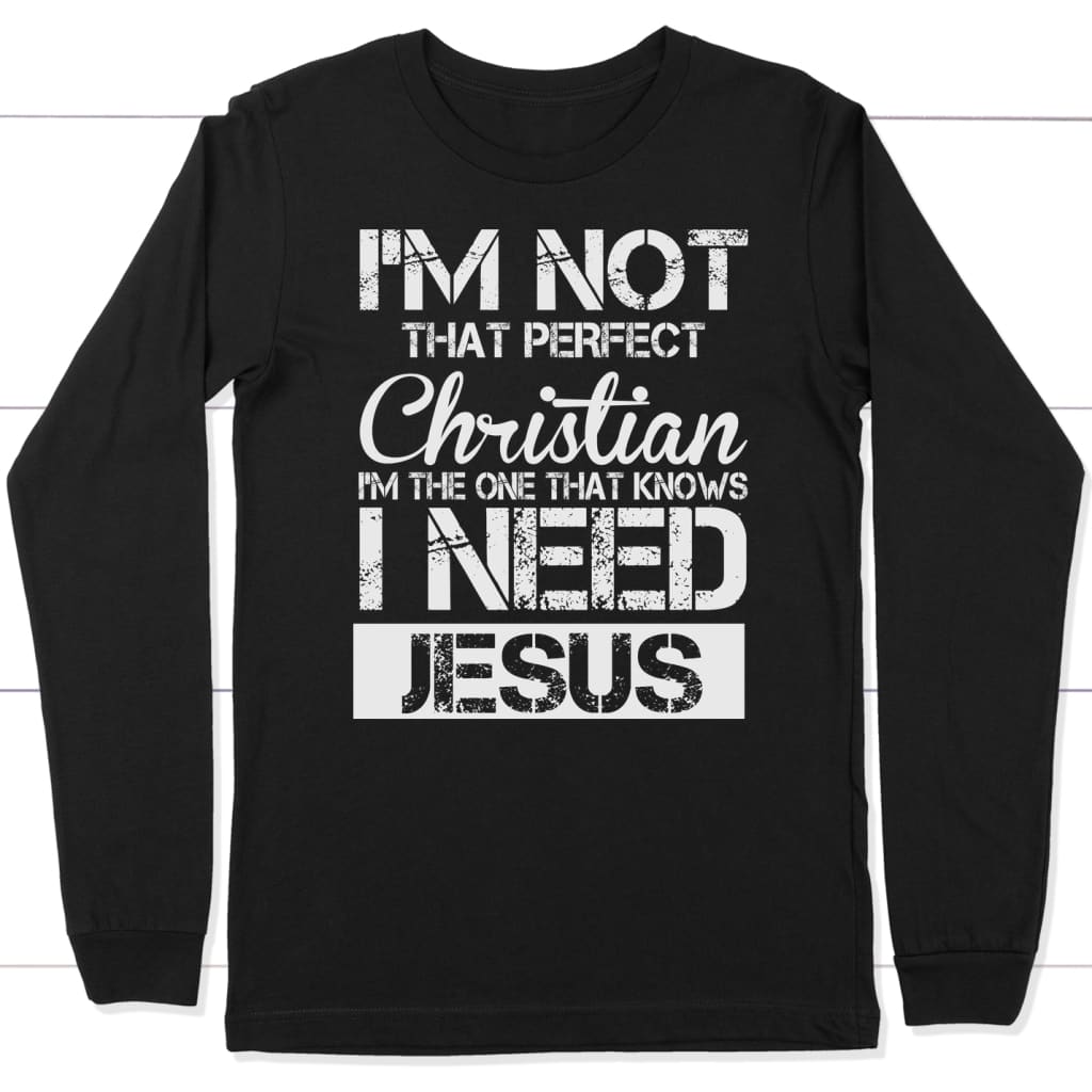 I’m not that perfect Christian long sleeve t-shirt | christian apparel Black / S