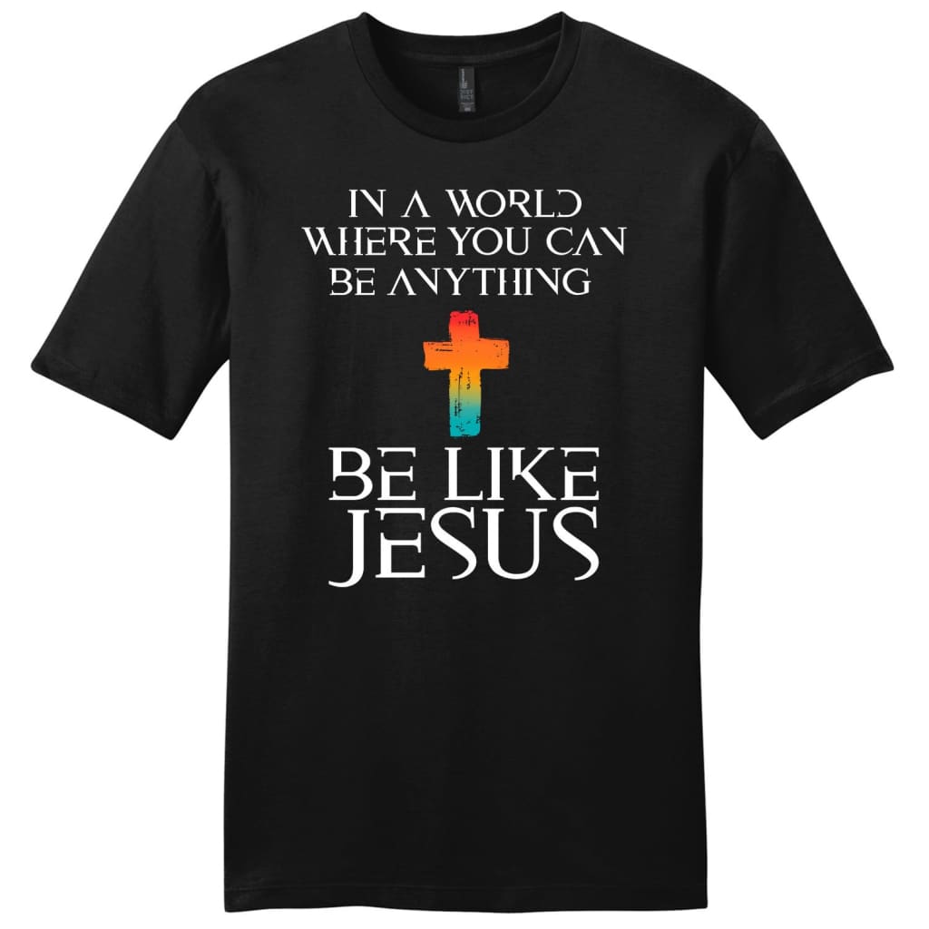 In a world where you can be anything be like Jesus mens Christian t-shirt Black / S