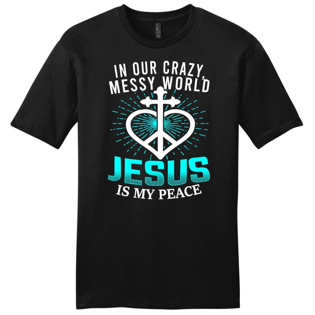 In our crazy messy world Jesus is my peace mens Christian t-shirt Black / S