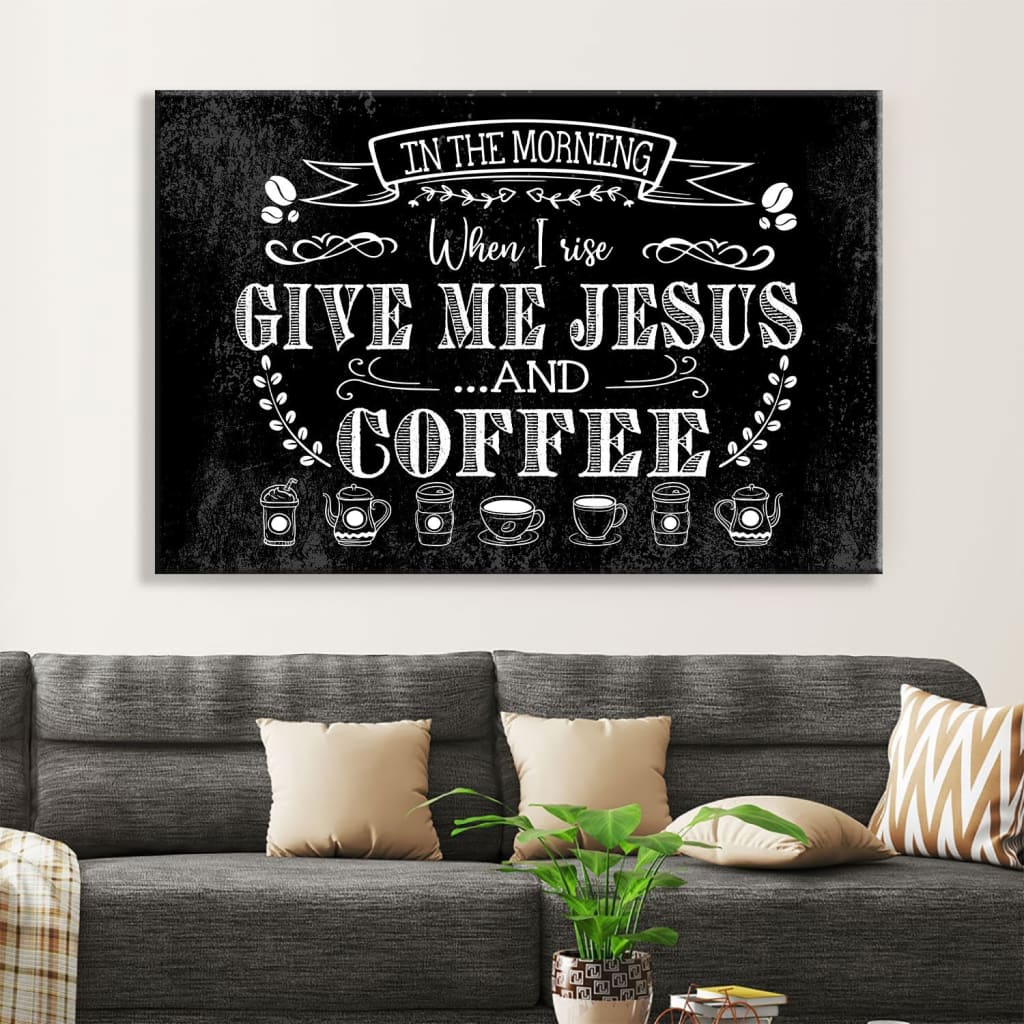 Jesus wall decor with &quot;In The Morning When I Rise Give Me Jesus And Coffee&quot; and a black background, ideal Christian wall art for homes.