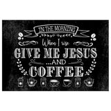 Jesus wall art displaying "In The Morning When I Rise Give Me Jesus And Coffee" with a black background, great religious decor for Christian homes.