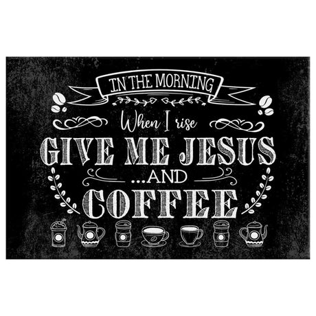 Jesus wall art displaying "In The Morning When I Rise Give Me Jesus And Coffee" with a black background, great religious decor for Christian homes.