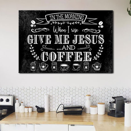 Christian wall art featuring "In The Morning When I Rise Give Me Jesus And Coffee" on a black background, perfect faith-based home decor.