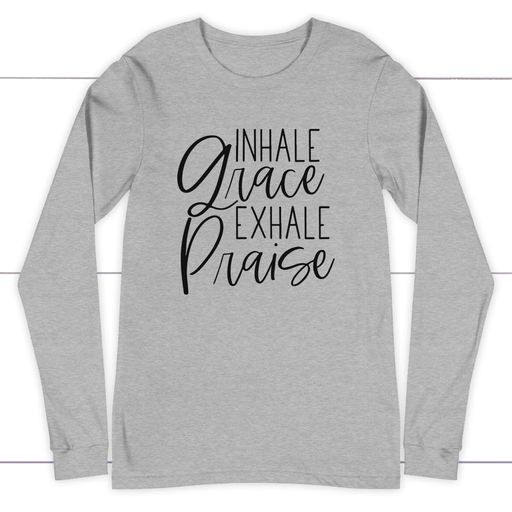 Inhale grace exhale praise long sleeve shirt Athletic Heather / S