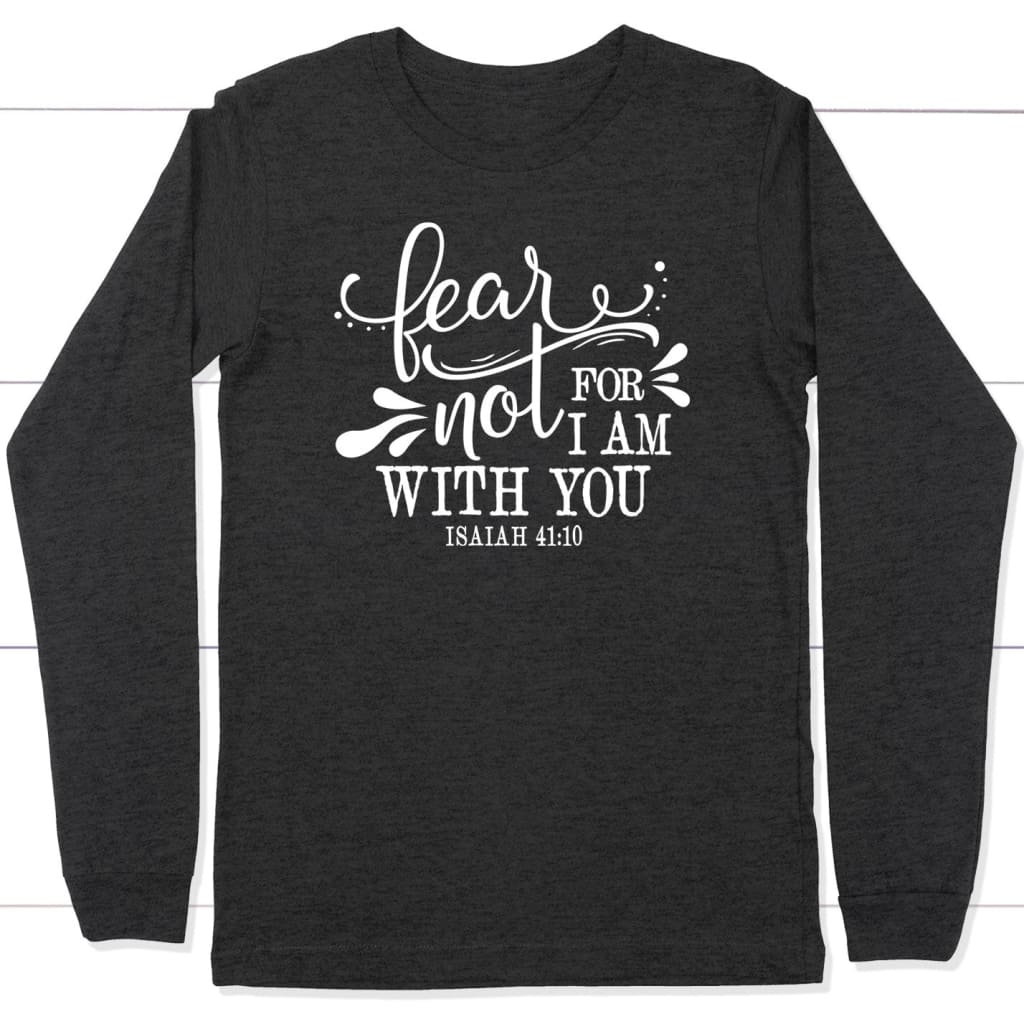 Fear Not For I am With You Isiah 41:10 Shirts Fear Not For I am With You Isiah 41:10 Shirts