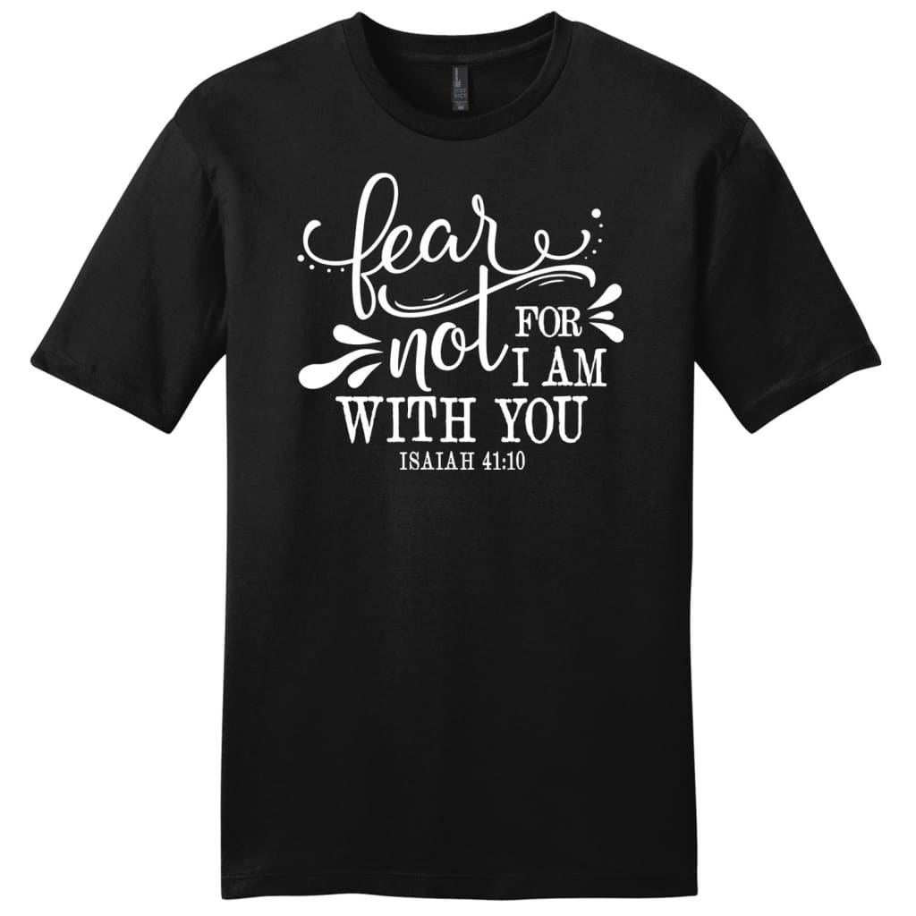 Isaiah 41:10 Fear not for I am with you men’s t-shirt Black / S