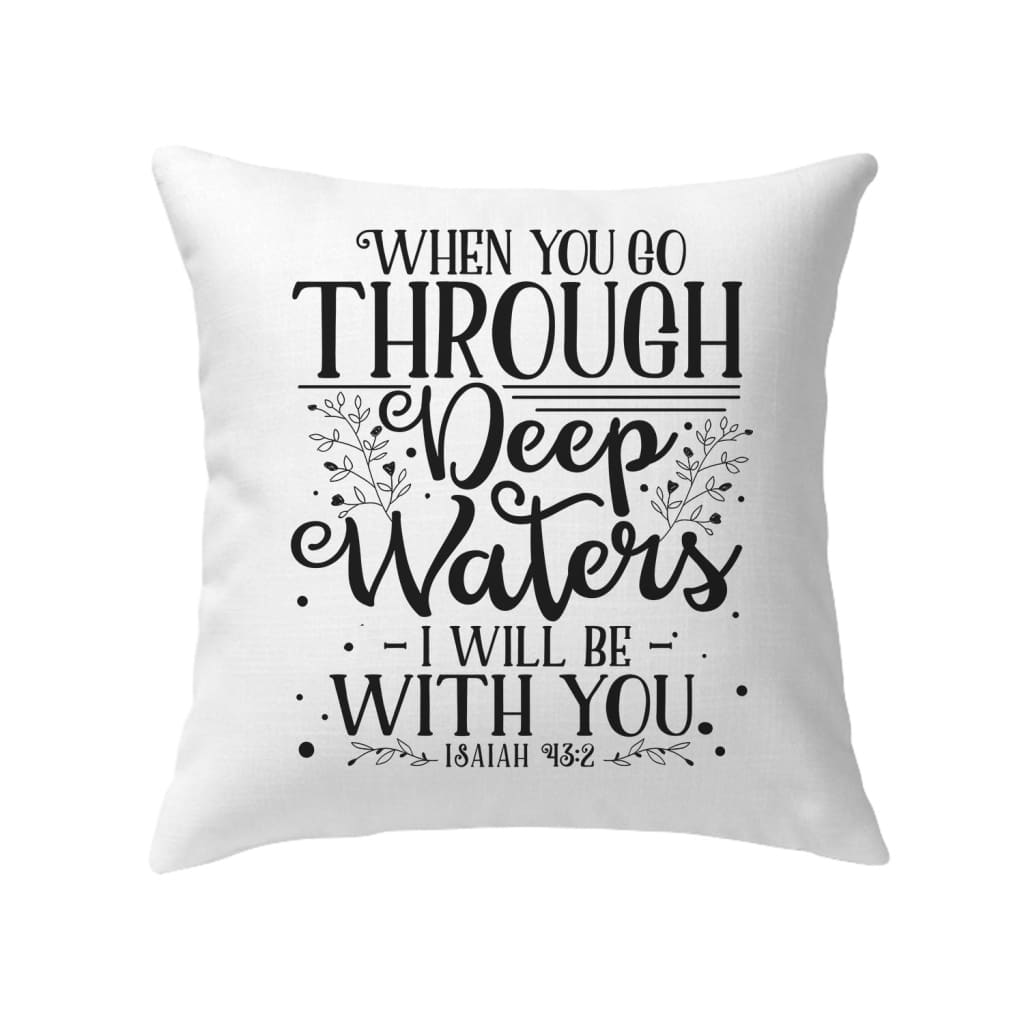 Isaiah 43:2 When you go through deep waters pillow