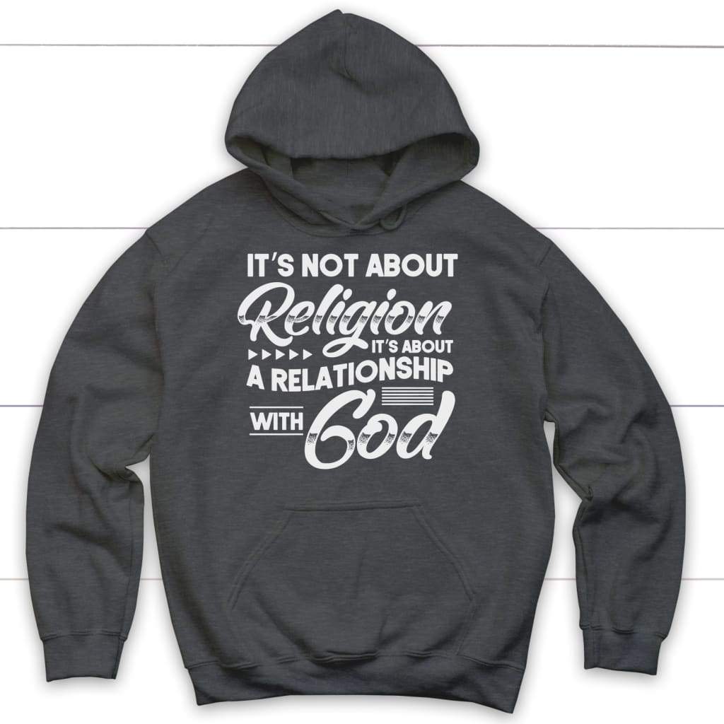 It’s not about religion it’s about a relationship with God Christian hoodie Dark Heather / S
