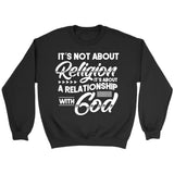 It’s not about religion it’s about a relationship with God Christian sweatshirt Black / S