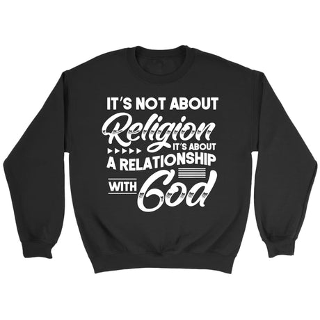 It’s not about religion it’s about a relationship with God Christian sweatshirt Black / S