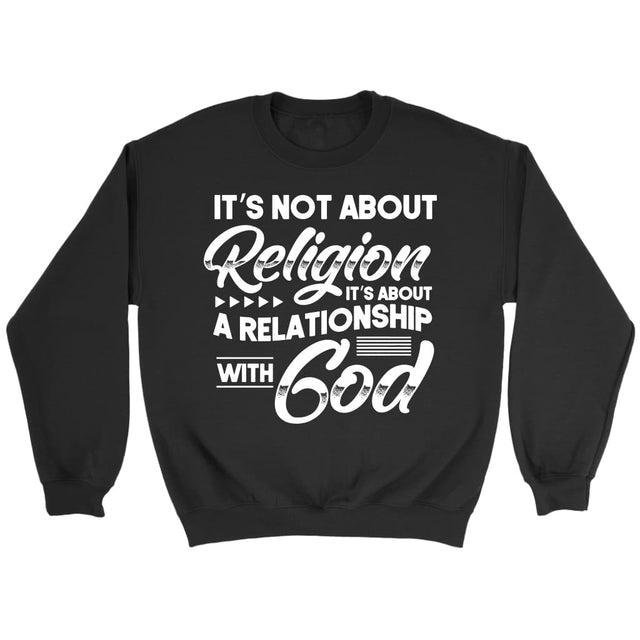 It’s not about religion it’s about a relationship with God Christian sweatshirt Black / S