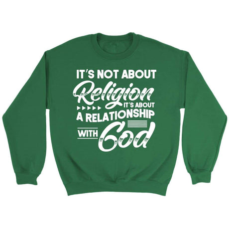 It’s not about religion it’s about a relationship with God Christian sweatshirt Irish Green / S