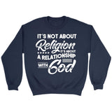 It’s not about religion it’s about a relationship with God Christian sweatshirt Navy / S