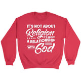 It’s not about religion it’s about a relationship with God Christian sweatshirt Red / S