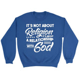 It’s not about religion it’s about a relationship with God Christian sweatshirt Royal / S