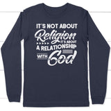 It’s not about religion it’s about a relationship with God long sleeve t-shirt Navy / S