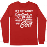It’s not about religion it’s about a relationship with God long sleeve t-shirt Red / S