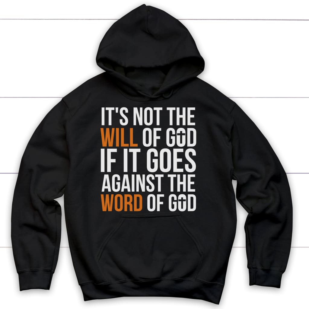 It’s not the will of God if it goes against the Word of God Christian hoodie Black / S