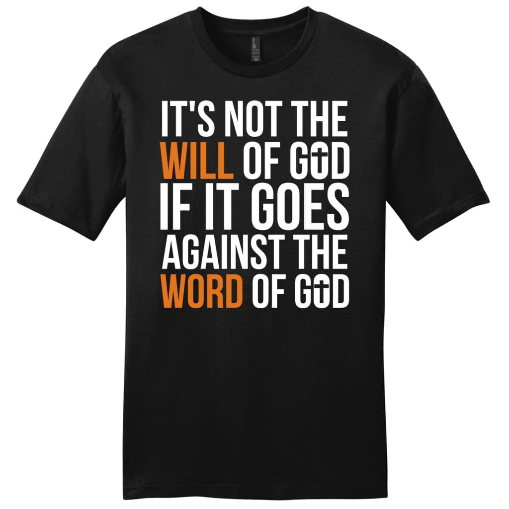 It’s not the will of God if it goes against the Word of God mens Christian t-shirt Black / S