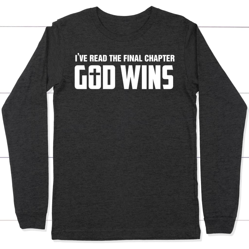 I’ve read the final chapter God wins long sleeve shirt Dark Grey Heather / S