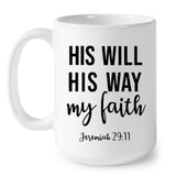Jeremiah 29:11 Bible verse mugs, His will His way my faith Christian coffee mug 15 oz
