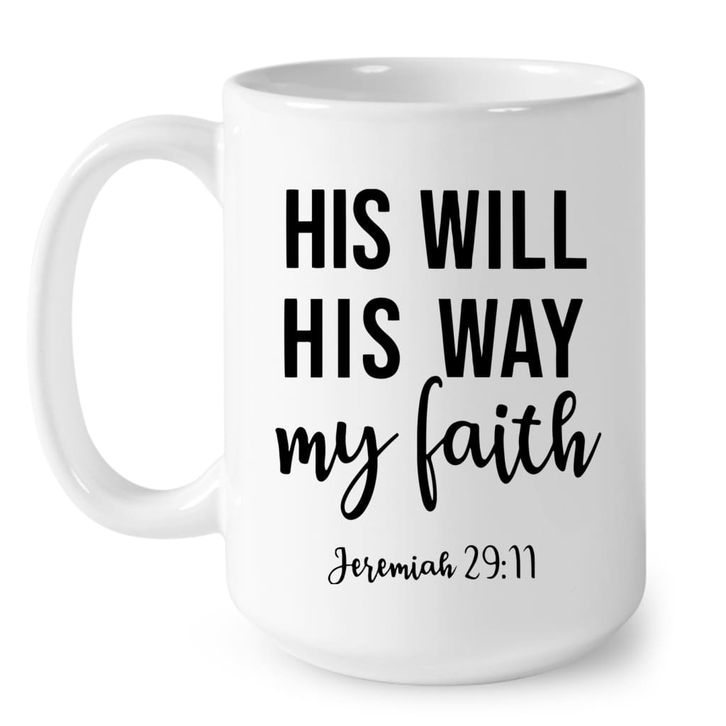 Jeremiah 29:11 Bible verse mugs, His will His way my faith Christian coffee mug 15 oz