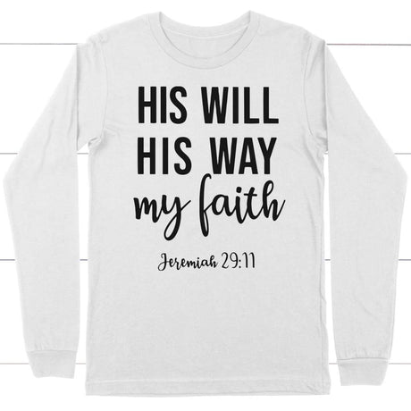 Jeremiah 29:11 His will His way my faith long sleeve t-shirt | Christian apparel White / S